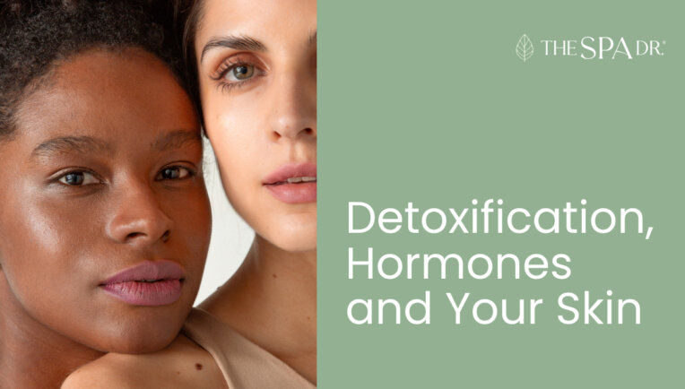 Detoxification, Hormones and Your Skin