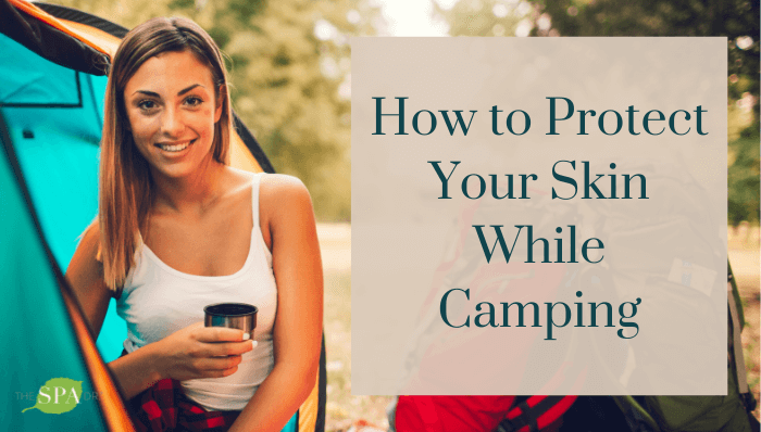 How to Protect Your Skin While Camping