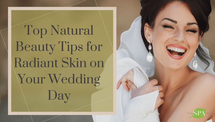 Top Natural Beauty Tips for Radiant Skin on Your Wedding Day