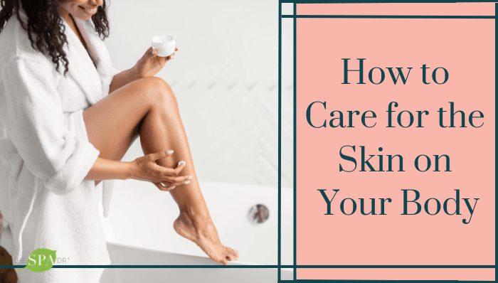 How to Care for the Skin on Your Body