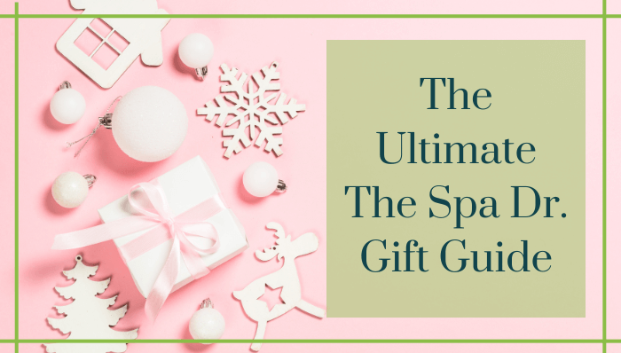 The Ultimate The Spa Dr. Gift Guide