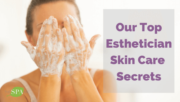 Top Skin Care Secrets from The Spa Dr.’s Esthetician