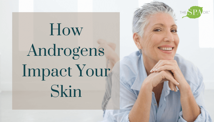 How Androgens Impact Your Skin