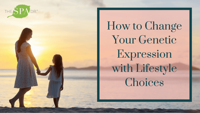 How to Change Your Genetic Expression with Lifestyle Choices