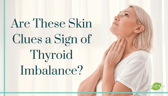 Are These Skin Clues a Sign of Thyroid Imbalance?