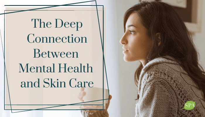 The Deep Connection Between Mental Health and Skin Care