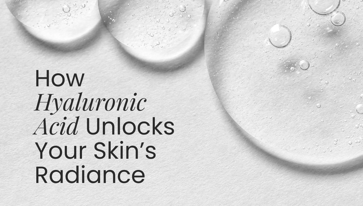 How Hyaluronic Acid Unlocks Your Skin’s Radiance