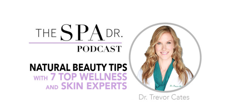 Natural Beauty Tips with 7 Top Wellness and Skin Experts on The Spa Dr. Podcast