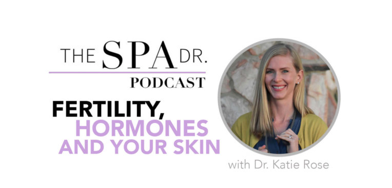 Katie Rose Fertility Hormones and your Skin on The Spa Dr. Podcast