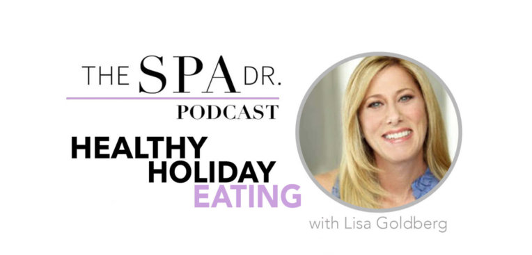 Lisa Goldberg Healthy Holiday Eating on The Spa Dr. Podcast