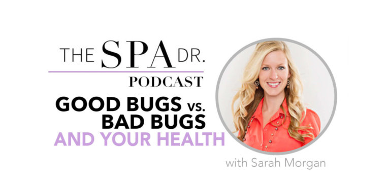 Sara Morgan, Good bugs vs bad bugs on The Spa Dr. Podcast