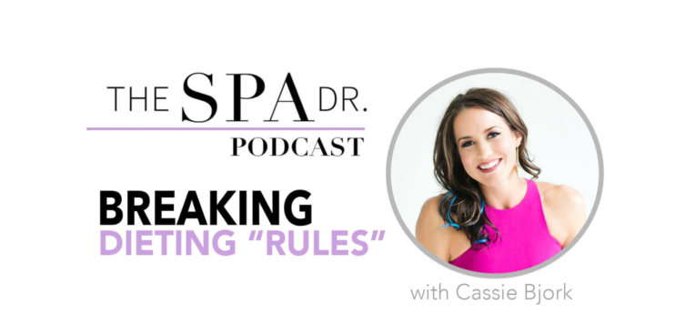 Cassie Bjork and Breaking Dieting rules on The Spa Dr. Podcast