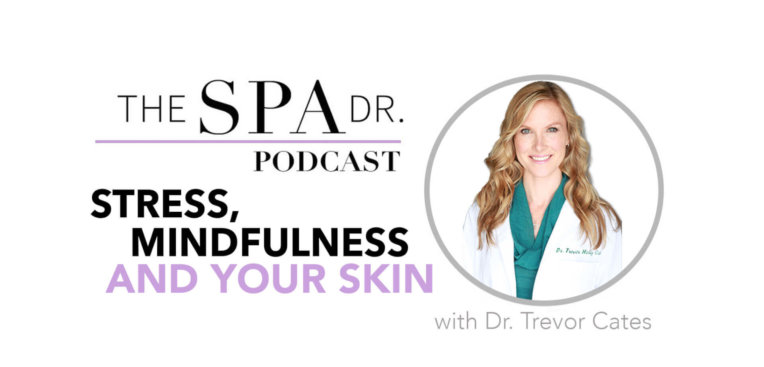 Dr Cates, stress, mindfulness, and your skin on The Spa Dr. Podcast
