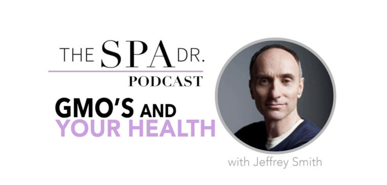 Jeffrey Smith and GMO's and your health on The Spa Dr. Podcast