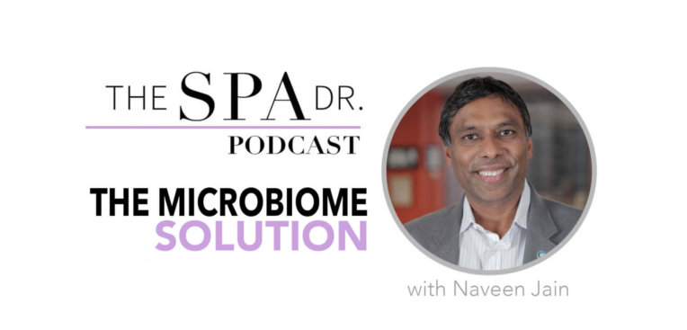 Naveen Jain and the Microbiome Solution on The Spa Dr. Podcast