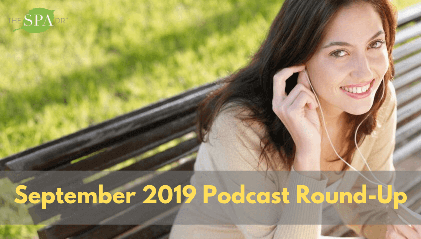 The Spa Dr. Podcast Round up September 2019